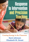 Response to Intervention and Precision Teaching: Creating Synergy in the Classroom By Kent Johnson, PhD, Elizabeth M. Street, EdD Cover Image