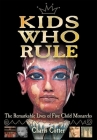 Kids Who Rule: The Remarkable Lives of Five Child Monarchs By Charis Cotter, Michael Martchenko (Illustrator) Cover Image