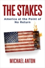 The Stakes: America at the Point of No Return By Michael Anton Cover Image