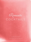Romantic Cocktails : Craft Cocktail Recipes for Couples, Crushes, and Star-Crossed Lovers By Clair McLafferty, Abraham Rowe (By (photographer)) Cover Image