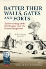Batter Their Walls, Gates and Forts: The Proceedings of the 2022 English Civil War Fortress Symposium (Century of the Soldier) By Stephen Ede-Borrett (Editor), David Flintham (Editor) Cover Image