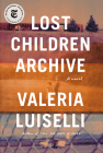 Lost Children Archive: A novel By Valeria Luiselli Cover Image