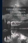 Exploration on Grand River, Labrador By Austin Cary Cover Image