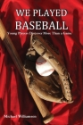We Played Baseball By Michael Williamsen Cover Image