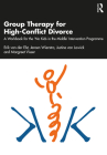 Group Therapy for High-Conflict Divorce: A Workbook for the 'No Kids in the Middle' Intervention Programme By Erik Van Der Elst, Jeroen Wierstra, Justine Van Lawick Cover Image