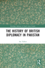 The History of British Diplomacy in Pakistan (Routledge Advances in South Asian Studies) Cover Image