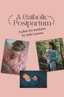 A Catholic Postpartum By Julie Larsen Cover Image