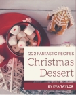 222 Fantastic Christmas Dessert Recipes: Cook it Yourself with Christmas Dessert Cookbook! By Eva Taylor Cover Image