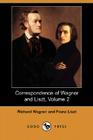 Correspondence of Wagner and Liszt, Volume 2 (Dodo Press) By Richard Wagner, Franz Liszt, Francis Hueffer (Translator) Cover Image
