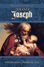The Life and Glories of St. Joseph: Husband of Mary, Foster-Father of Jesus, and Patron of the Universal Church Cover Image