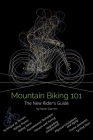 Mountain Biking 101: The New Rider's Guide By Kevin Garrett Cover Image