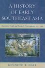 A History of Early Southeast Asia: Maritime Trade and Societal Development, 100-1500 Cover Image