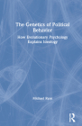 The Genetics of Political Behavior: How Evolutionary Psychology Explains Ideology Cover Image