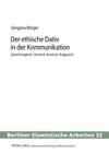 Der Ethische Dativ in Der Kommunikation: Sprachvergleich: Deutsch, Russisch, Bulgarisch (Berliner Slawistische Arbeiten #32) By Wolfgang Gladrow (Editor), Gergana Börger Cover Image