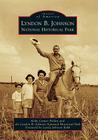 Lyndon B. Johnson National Historical Park (Images of America) By Kelly Carper Polden, Lyndon B Johnson National Historical Par, Lynda Johnson Robb (Foreword by) Cover Image