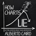 How Charts Lie Lib/E: Getting Smarter about Visual Information By Jonathan Yen (Read by), Alberto Cairo Cover Image