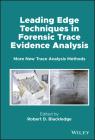 Leading Edge Techniques in Forensic Trace Evidence Analysis: More New Trace Analysis Methods By Robert D. Blackledge (Editor) Cover Image