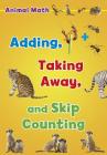 Animal Math: Adding, Taking Away, and Skip Counting Cover Image