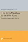 Term Structure of Interest Rates: Expectations and Behavior Patterns (Princeton Legacy Library #1927) By Burton Gordon Malkiel Cover Image