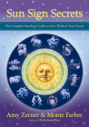 Sun Sign Secrets: The Complete Astrology Guide to Love, Work, and Your Future By Amy Zerner, Monte Farber Cover Image