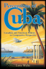 Perceptions of Cuba: Canadian and American Policies in Comparative Perspective By Lana Wylie Cover Image