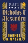 Nicholas and Alexandra: The Fall of the Romanov Dynasty By Robert K. Massie Cover Image