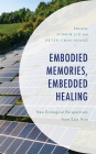 Embodied Memories, Embedded Healing: New Ecological Perspectives from East Asia (Environment and Society) By Xinmin Liu (Editor), Peter I-Min Huang (Editor), Kiu-Wai Chu (Contribution by) Cover Image