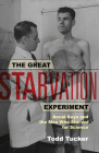 The Great Starvation Experiment: Ancel Keys and the Men Who Starved for Science By Todd Tucker Cover Image