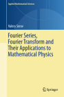 Fourier Series, Fourier Transform and Their Applications to Mathematical Physics (Applied Mathematical Sciences #197) By Valery Serov Cover Image