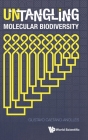 Untangling Molecular Biodiversity: Explaining Unity and Diversity Principles of Organization with Molecular Structure and Evolutionary Genomics By Gustavo Caetano-Anolles (Editor) Cover Image