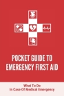 Pocket Guide To Emergency First Aid: What To Do In Case Of Medical Emergency: First Aid For Heart Attack By Douglas Turrell Cover Image