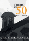 Truro in 50 Buildings By Christine Parnell Cover Image