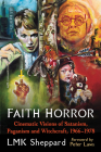 Faith Horror: Cinematic Visions of Satanism, Paganism and Witchcraft, 1966-1978 By Lmk Sheppard Cover Image