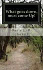 What goes Down, Must Come Up!: Are you down to come up? Cover Image
