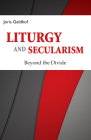 Liturgy and Secularism: Beyond the Divide By Joris Geldhof Cover Image