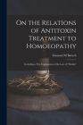 On the Relations of Antitoxin Treatment to Homoeopathy: Including a New Explanation of the Law of similia Cover Image