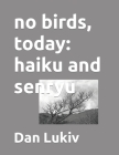 no birds, today: haiku and senryu Cover Image