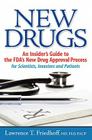 New Drugs: An Insider's Guide to the FDA's New Drug Approval Process for Scientists, Investors and Patients By Lawrence T. Friedhoff MD Cover Image