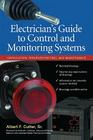 Electrician''s Guide to Control and Monitoring Systems: Installation, Troubleshooting, and Maintenance By Albert Cutter Cover Image