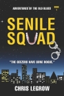 Senile Squad: Adventures of the Old Blues By Chris Legrow Cover Image