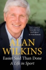 Easier Said Than Done: A Life in Sport By Alan Wilkins Cover Image