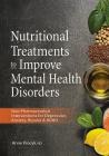Nutritional Treatments to Improve Mental Health Disorders: Non-Pharmaceutical Interventions for Depression, Anxiety, Bipolar & ADHD Cover Image