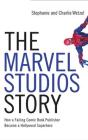 The Marvel Studios Story: How a Failing Comic Book Publisher Became a Hollywood Superhero By Charlie Wetzel, Stephanie Wetzel, Mark Smeby (Read by) Cover Image