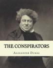 The Conspirators: The Chevalier d'harmental By Jhon La Cruz (Editor), Jhon La Cruz (Translator), Alexandre Dumas Cover Image