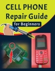 Cell phone Repair Guide for Beginners: Yourself Guide To Troubleshooting and Repairing Mobile Cell phones (Volume 1) By Minti Press (Contribution by), Hossne Mamun Cover Image