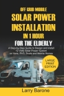 Off Grid Mobile Solar Power Installation In 1 Hour For The Elderly: A Step by step Guide to Design and install 12 Volts Solar Power System on Vans, RV By Larry Barone Cover Image