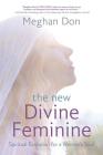 The New Divine Feminine: Spiritual Evolution for a Woman's Soul Cover Image