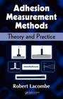 Adhesion Measurement Methods: Theory and Practice By Robert Lacombe Cover Image