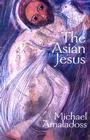 The Asian Jesus By Michael Amaladoss Cover Image