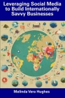 Leveraging Social Media to Build Internationally Savvy Businesses By Melinda Vera Hughes Cover Image